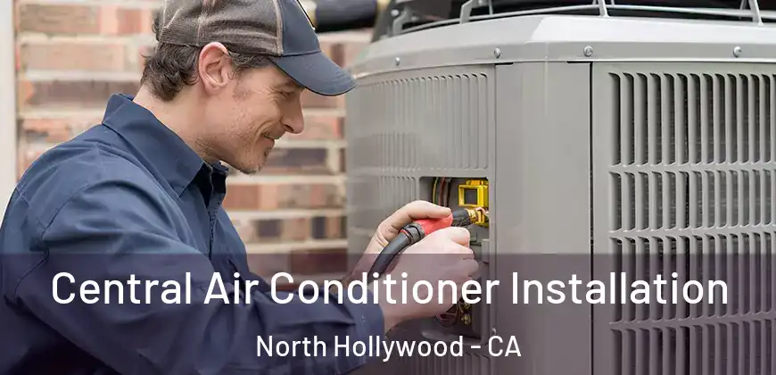 Central Air Conditioner Installation North Hollywood - CA